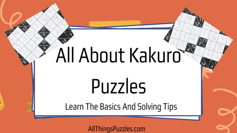 All About Kakuro Puzzles: Learn The Basics And Solving Tips