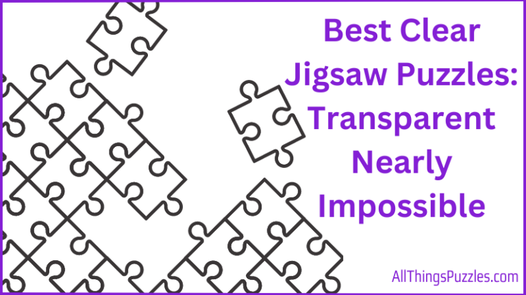 5 Best Clear Jigsaw Puzzles: Transparent Nearly Impossible