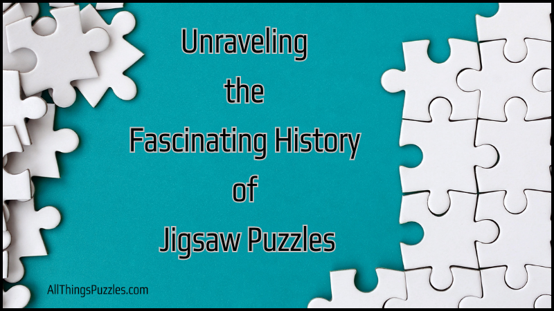 Unraveling the Fascinating History of Jigsaw Puzzles (3)