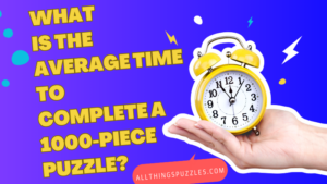What Is The Average Time to Complete a 1000-Piece Puzzle?